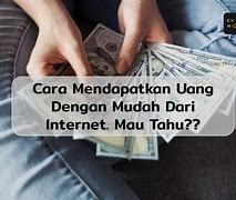 Cara Mendapatkan Uang Secara Cepat Dan Mudah